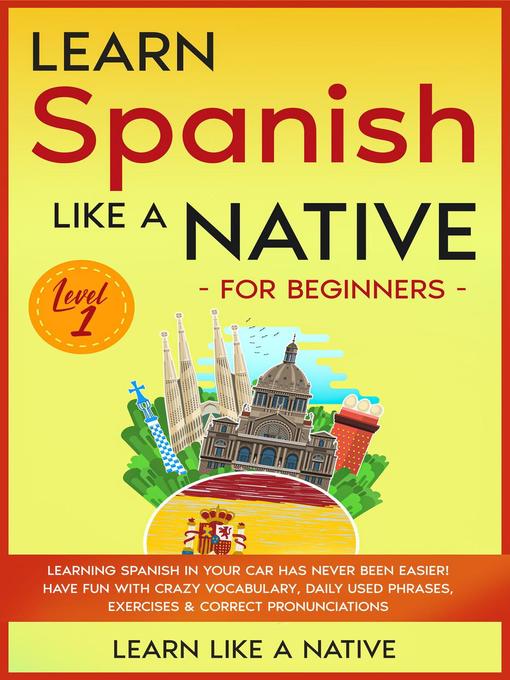 Title details for Learn Spanish Like a Native for Beginners--Level 1 by Learn Like a Native - Available